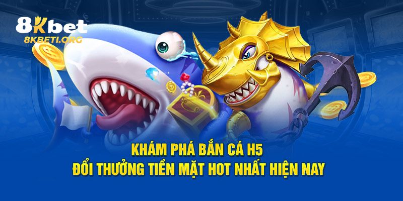 Vô vàn các tính năng nổi bật trong bắn cá H5 của 8KBET