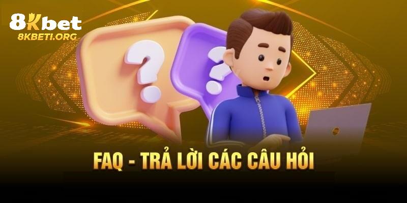 Một số FAQS về quá trình đăng ký tài khoản 8KBET của người chơi